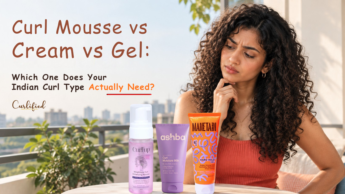 Curl Mousse vs Cream vs Gel: Which One Does Your Indian Curl Type Actually Need